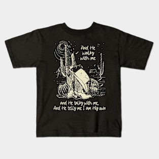 And He Walks With Me And He Talks With Me. And He Tells Me I Am His Own Boots Desert Kids T-Shirt